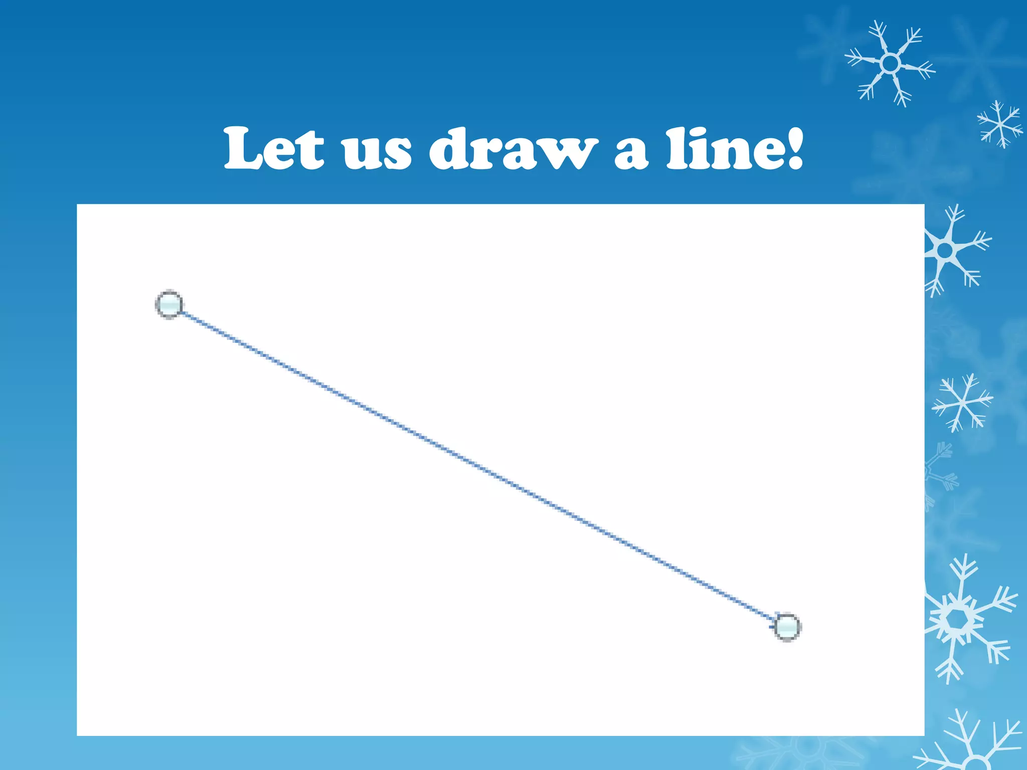 Let us draw a line!