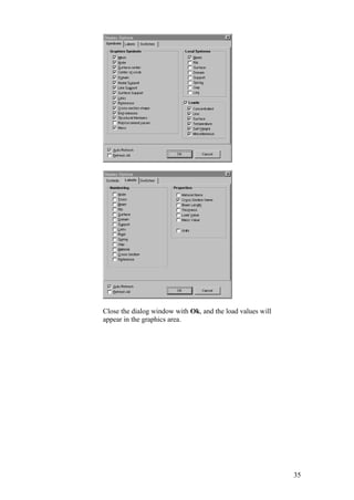 35
Close the dialog window with Ok, and the load values will
appear in the graphics area.
 