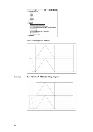 46
The following picture appears:
Buckling Now view the N-M-Flx Buckling diagram:
 