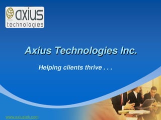 Company
LOGO
Axius Technologies Inc.
Helping clients thrive . . .
www.axiustek.com
 