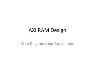 Comprehensive AXI RAM Design with System Overview and Data Flow ...