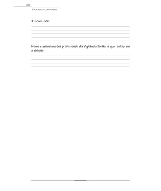 3. CONCLUSÕES
Nome e assinatura dos profissionais da Vigilância Sanitária que realizaram
a vistoria
VIGILÂNCIA SANITÁRIA
282
 