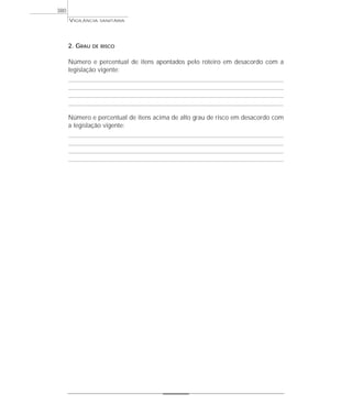 2. GRAU DE RISCO
Número e percentual de itens apontados pelo roteiro em desacordo com a
legislação vigente:
Número e percentual de itens acima de alto grau de risco em desacordo com
a legislação vigente:
VIGILÂNCIA SANITÁRIA
380
 