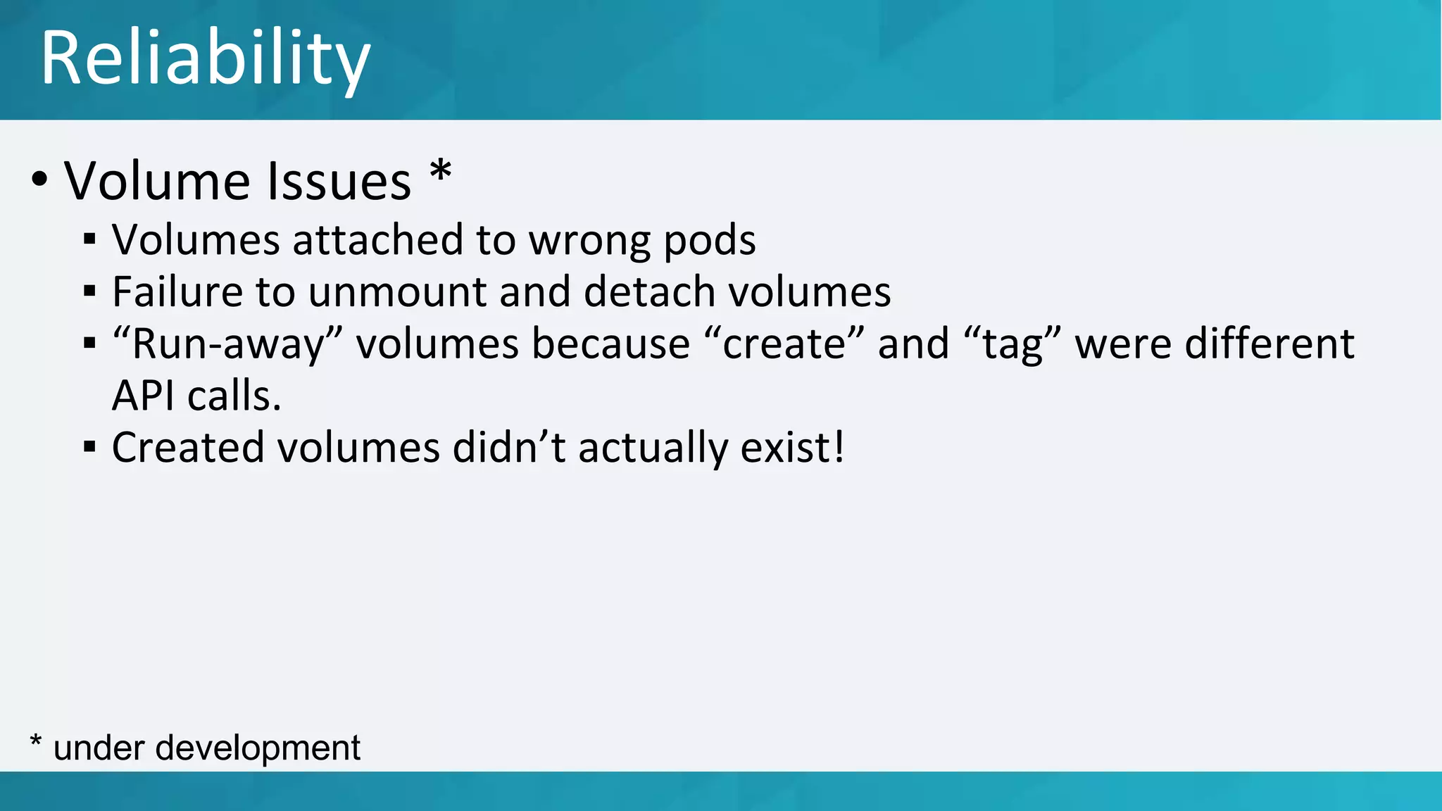 * under development
Reliability
 