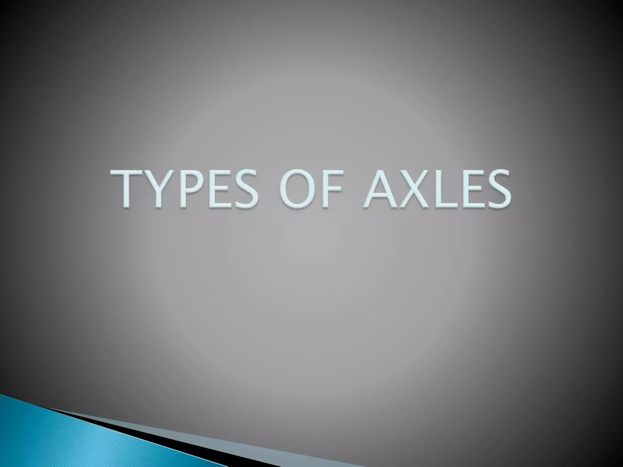Types of Axles PPT