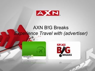 AXN B!G Breaks
Experience Travel with (advertiser)
 