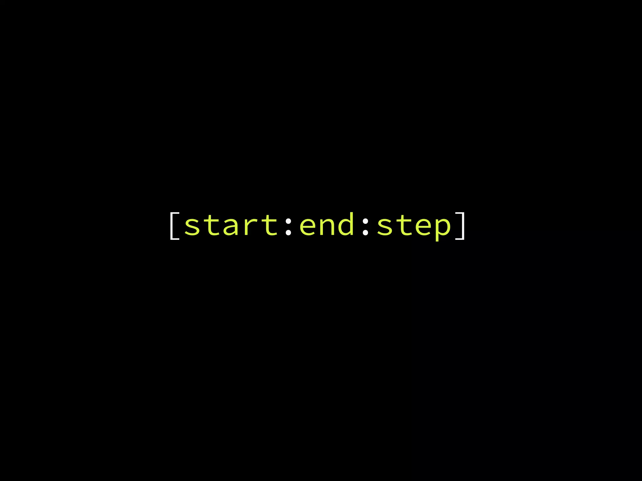 [start:end:step]
 