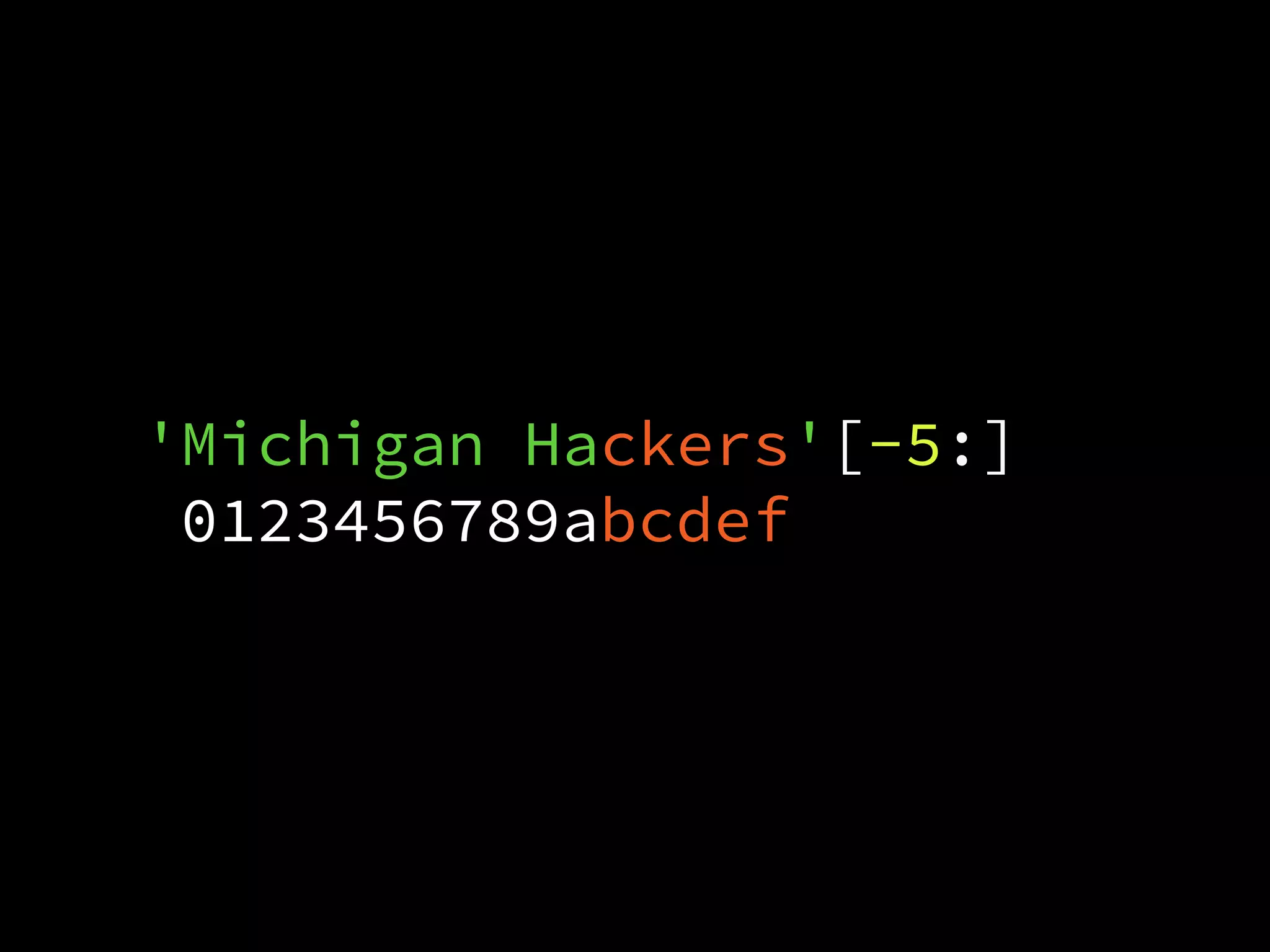 'Michigan Hackers'[-5:]
0123456789abcdef
 