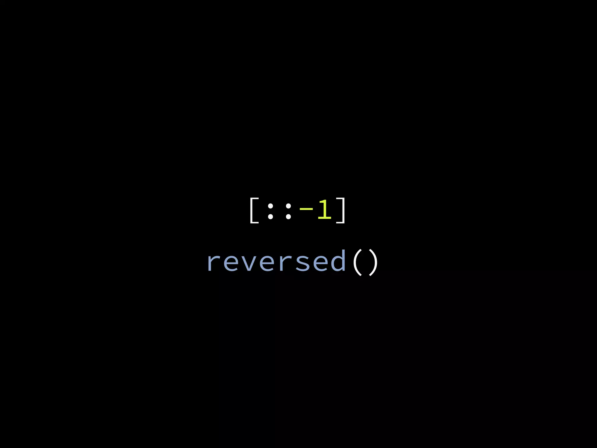 [::-1]
reversed()
 