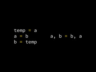 temp = a
a = b
b = temp
a, b = b, a
 