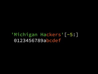 'Michigan Hackers'[-5:]
0123456789abcdef
 