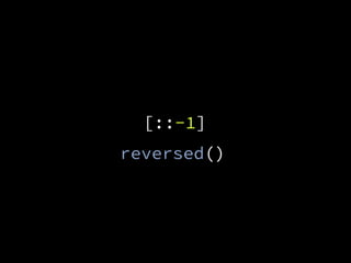 [::-1]
reversed()
 