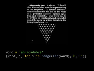 word = 'abracadabra'
[word[:i] for i in range(len(word), 0, -1)]
 