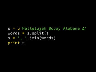 s = u'Hallelujah Bovay Alabama Δ'
words = s.split()
s = ', '.join(words)
print s
 
