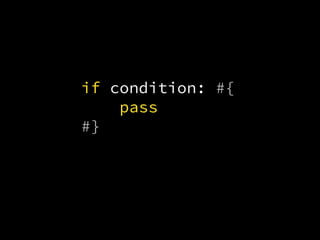 if condition:
pass
#{
#}
 