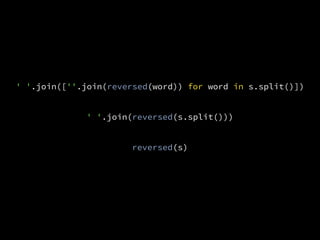 ' '.join([''.join(reversed(word)) for word in s.split()])
' '.join(reversed(s.split()))
reversed(s)
 
