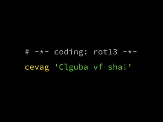 # -*- coding: rot13 -*-
cevag 'Clguba vf sha!'
 