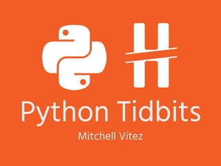 Python Tidbits
Mitchell Vitez
 