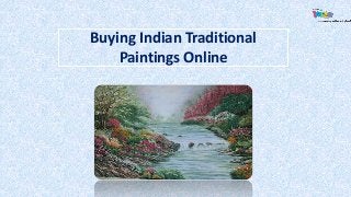 Buying Indian Traditional
Paintings Online
 