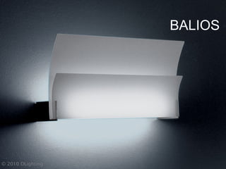 BALIOS
© 2010 OLighting
 
