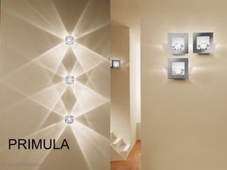 PRIMULA
© 2010 OLighting
 