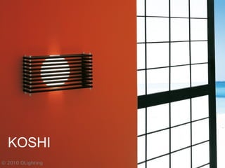 KOSHI
© 2010 OLighting
 