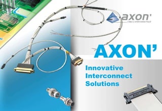 AXON’ Innovative Interconnect Solutions  