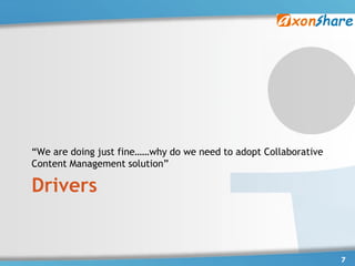 “We are doing just fine……why do we need to adopt Collaborative
Content Management solution”

Drivers


                                                                 7
 