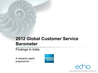 2012 Global Customer Service
Barometer
Findings in India

A research report
prepared for:
 