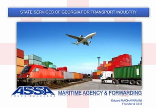 STATE SERVICES OF GEORGIA FOR TRANSPORT INDUSTRY
T R A N S C A U C A S U S
Eduard MACHAVARIANI
Founder & CEO
 