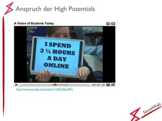 SocialWeb Anspruch der High Potentials http://www.youtube.com/watch?v=dGCJ46vyR9o 