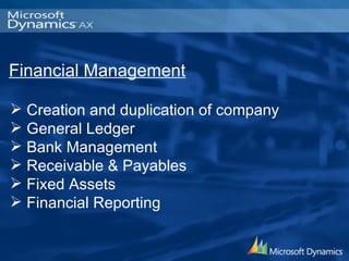 Financial Management Creation and duplication of company General Ledger Bank Management Receivable & Payables Fixed Assets Financial Reporting 