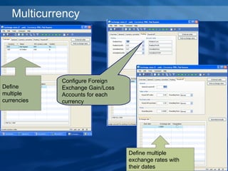 Multicurrency  Configure Foreign Exchange Gain/Loss Accounts for each currency Define multiple currencies Define multiple exchange rates with their dates 