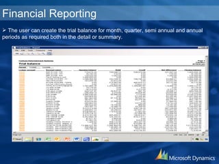 Financial Reporting The user can create the trial balance for month, quarter, semi annual and annual periods as required both in the detail or summary. 