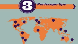 3 Periscope Tips
