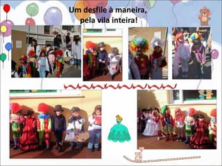 Um desfile à maneira,
  pela vila inteira!
 