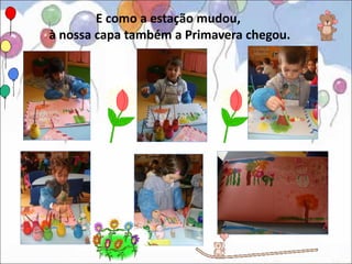 E como a estação mudou,
à nossa capa também a Primavera chegou.
 