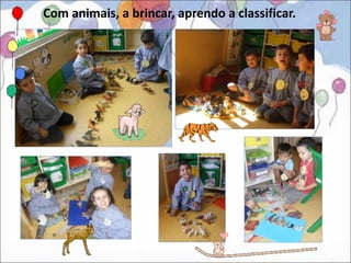 Com animais, a brincar, aprendo a classificar.
 