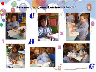 Uma novidade, não dormimos à tarde!
 