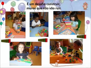 É um desafio construir,
muros que não vão ruir.
 