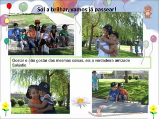 Sol a brilhar, vamos já passear!




Gostar e não gostar das mesmas coisas, eis a verdadeira amizade
Salústio
 