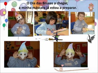 O Dia das Bruxas a chegar,
a minha máscara já estou a preparar.
 