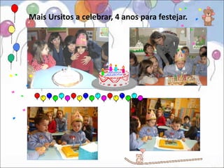 Mais Ursitos a celebrar, 4 anos para festejar.
 