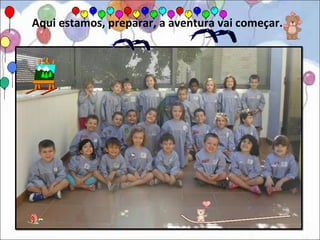 Aqui estamos, preparar, a aventura vai começar.
 