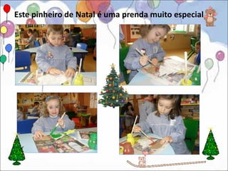 Este pinheiro de Natal é uma prenda muito especial.
 