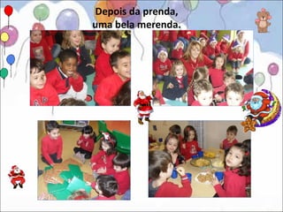 Depois da prenda,
uma bela merenda.
 