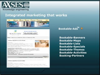 .  Knowledge engineering Integrated marketing that works Bookable-Ads  TM Bookable-Banners Bookable-Maps Bookable-Lists Bookable-Specials Bookable-Themes Bookable-Activities Booking-Partners 