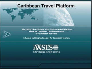 Marketing the Caribbean with a Unique Travel Platform  made for Caribbean Tourism Operators By Caribbean Nationals 12 years building technology for Caribbean tourism   knowledge engineering Caribbean Travel Platform 