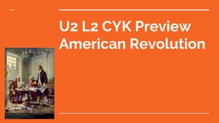 U2 L2 CYK Preview
American Revolution
 