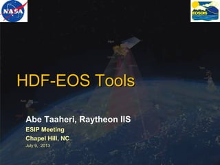 HDF-EOS Tools
Abe Taaheri, Raytheon IIS
ESIP Meeting
Chapel Hill, NC
July 9, 2013

Page 1

 